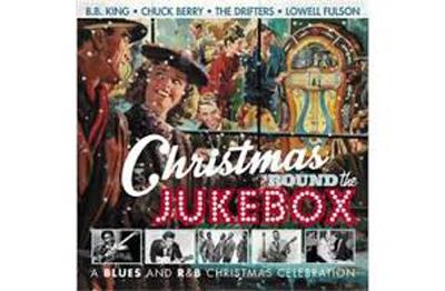 Christmas 'Round the Jukebox A Blues and R&B Christmas Celebration