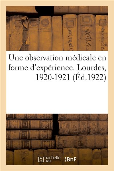 Une observation médicale presque en forme d'expérience faite à Lourdes en 1920-1921 -  Collectif - broché