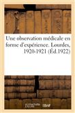 Une observation médicale presque en forme d'expérience faite à Lourdes en 1920-1921
