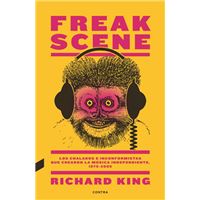 Freak Scene: Los chalados e inconformistas que crearon la música independiente, 1975-2005
