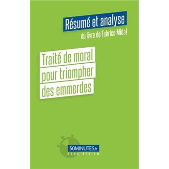 Traité de moral pour triompher des emmerdes (Résumé et analyse de Fabrice Midal)