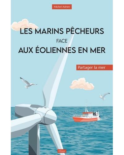 Les Marins pêcheurs face aux éoliennes en mer - Michel Adrien - broché