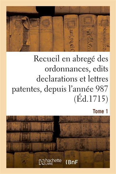 Compilation chronologique contenant un recueil en abregé des ordonnances, edits declarations