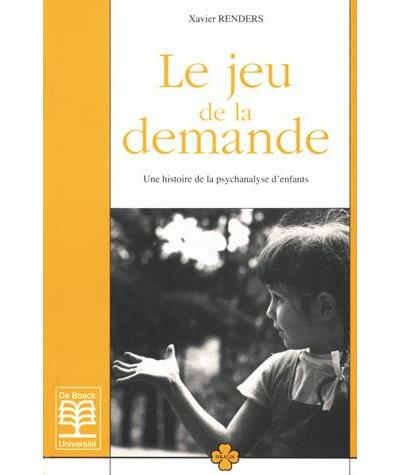 Le Jeu de la demande une histoire de la psychanalyse d'enfants - Xavier ...