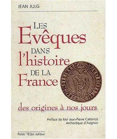 Les évêques dans l'histoire de la France - Des origines à nos jours - Jean Julg - broché