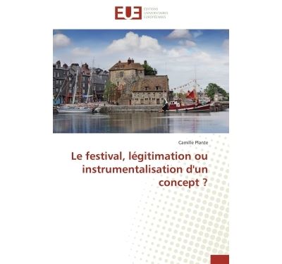 Le festival, légitimation ou instrumentalisation d'un concept ?