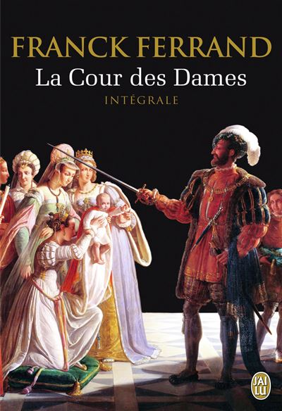 La Cour des Dames - Franck Ferrand - broché