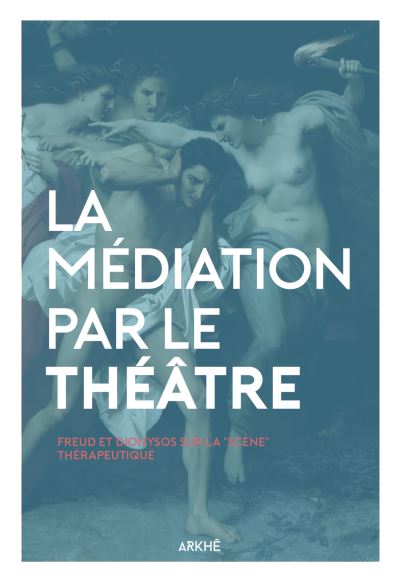 La médiation par le théâtre - Freud et Dionysos par la scène