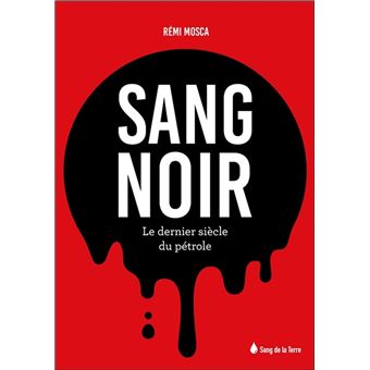Sang noir - Le dernier siècle du pétrole