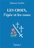 Les Croix, l'épée et les roses Tome I