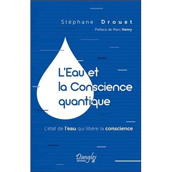L'Eau et la Conscience quantique - L'état de l'eau qui libère la conscience