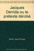 Jacques Derrida ou le prétexte dérobé