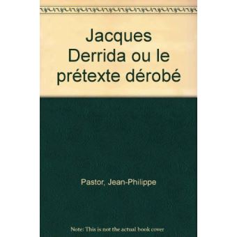 Jacques Derrida ou le prétexte dérobé