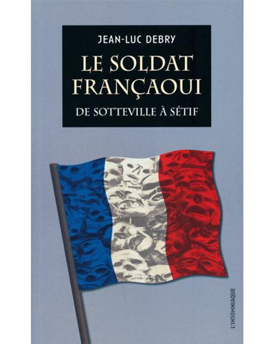 Le Soldat françaoui : de Sotteville à Sétif