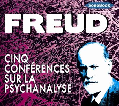 Cinq conférences sur la psychanalyse - Sigmund Freud - Texte lu (CD)
