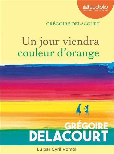Un jour viendra couleur d'orange - Grégoire Delacourt - Texte lu (CD)