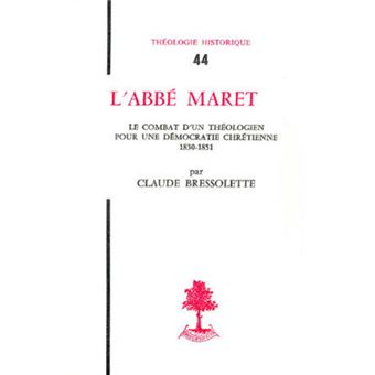 TH n°44 - L'abbé Maret - Le Combat d'un théologien pour une démocratie chrétienne 1830-1851