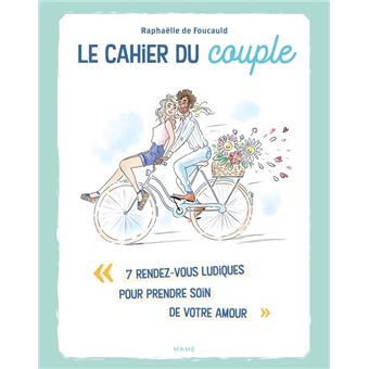 Le cahier du couple. 7 rendez-vous ludiques pour prendre soin de votre amour