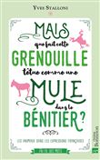 Mais que fait cette grenouille têtue comme une mule dans le bénitier  ?