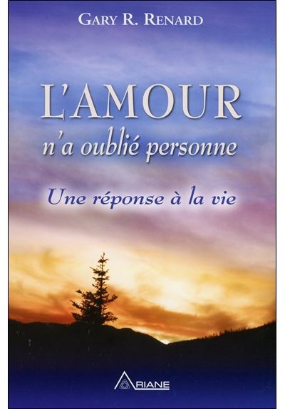 Gary R. Renard L'Amour n'a oublié personne - Une réponse à la vie - broché - Gary R ...
