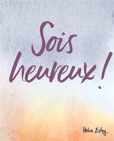 Sois heureux ! - Helen Exley - relié