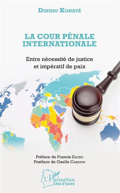 La cour penale internationale entre necessite de justice et