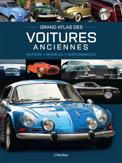 Grand atlas des voitures anciennes - histoire, modeles, performances