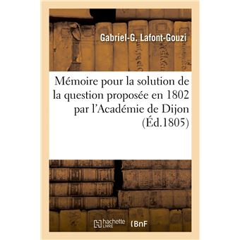 Mémoire pour la solution de la question proposée en 1802 par l'Académie de Dijon