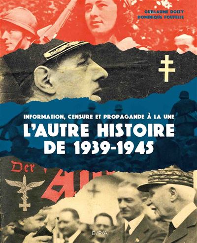39-45 l'autre histoire information censure et propagande