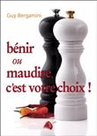 Bénir ou maudire, c'est votre choix !