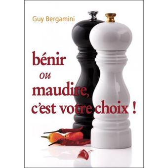 Bénir ou maudire, c'est votre choix !