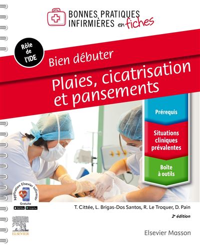 Bonnes pratiques infirmières en fiches Bien débuter Plaies, cicatrisation et pansements