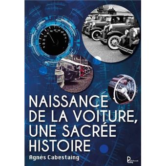 Naissance de la voiture, une sacrée histoire