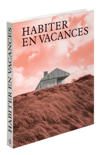 Habiter en vacances -  Phaidon - relié