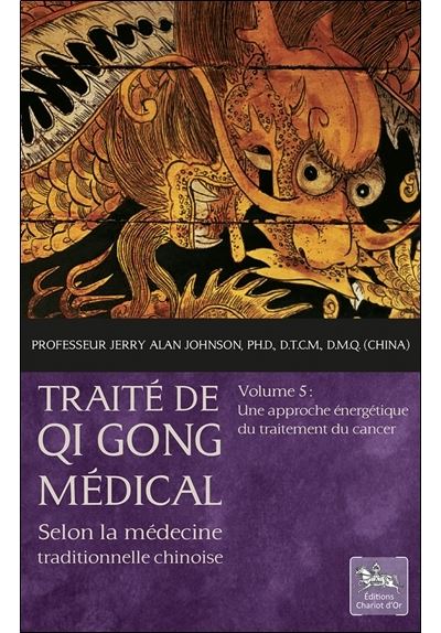 Traité de Qi Gong médical Tome 5 - Une approche énergétique du traitement du cancer