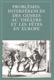 Problèmes, interférences des genres au théâtre et les fêtes en Europe