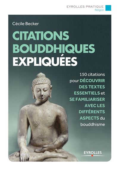 Citations Bouddhistes Expliquees 150 Citations Pour Decouvrir Des Textes Essentiels Et Se Familiariser Avec Tous Les Aspects Du Bouddhisme Broche Cecile Becker Achat Livre Ou Ebook Fnac