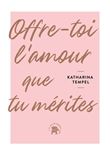 Donne-toi l'amour que tu mérites