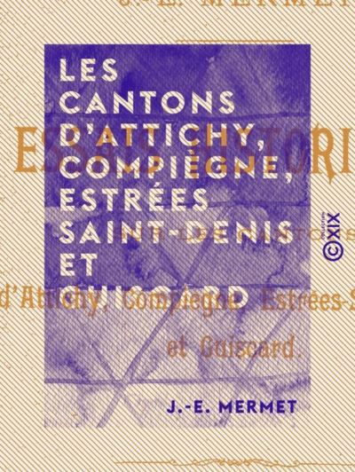 Les Cantons d'Attichy, Compiègne, Estrées Saint-Denis et Guiscard ...