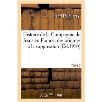 Histoire de la Compagnie de Jésus en France, des origines à la suppression (1528-1762)