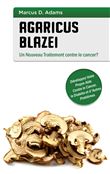 Agaricus blazei - Un Nouveau Traitement contre le cancer?