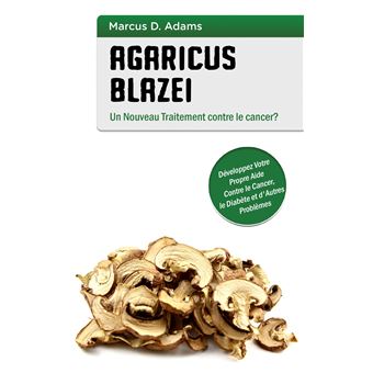 Agaricus blazei - Un Nouveau Traitement contre le cancer?