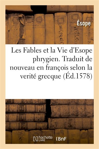 Les fables et la vie d'esope phrygien. traduit de nouveau en