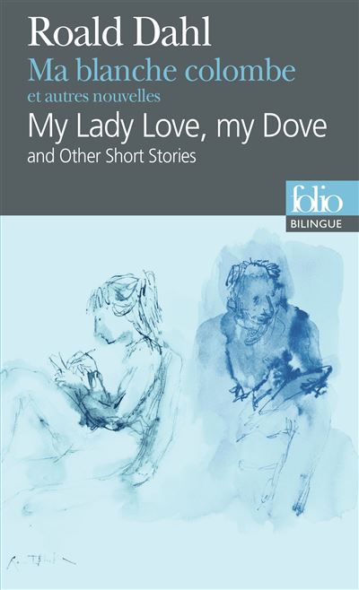Ma blanche colombe et autres nouvelles/My Lady Love, my Dove and Other Short Stories - Roald Dahl - Poche