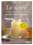 La santé par les abeilles - Bienfaits et limites de l'apithérapie