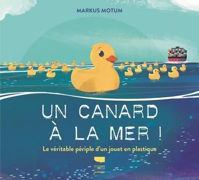 Un canard à la mer ! - Le véritable périple d'un jouet en plastique