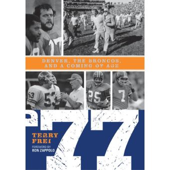 77: Denver, The Broncos, and a Coming of Age: Frei, Terry