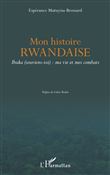 Mon histoire rwandaise. Ibuka (souviens-toi) : ma vie et mes combats