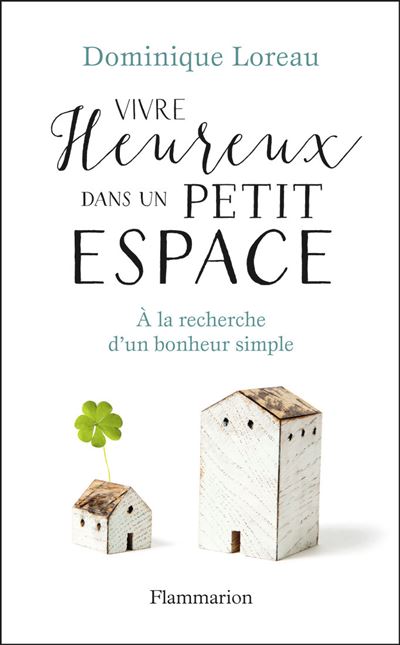 Vivre heureux dans un petit espace - Dominique Loreau - relié