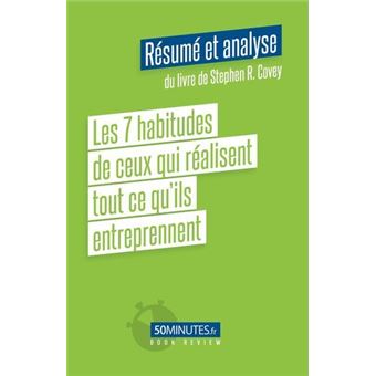Les 7 habitudes de ceux qui réalisent tout ce qu'ils entreprennent (Résumé et analyse de Stephen R. Covey)